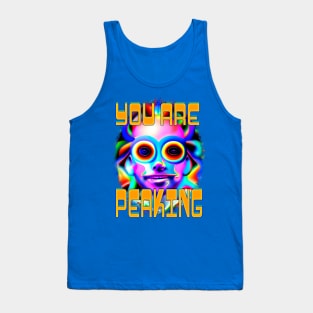 You Are Peaking - Captioned (2)- Trippy Psychedelic Art Tank Top